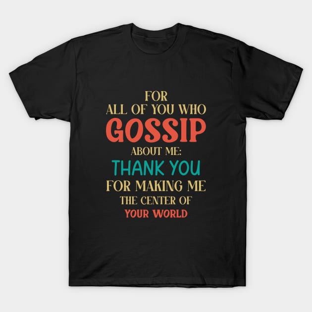 You Who Gossip About Me Funny Adult Humor Joke Quote T-Shirt by QuortaDira